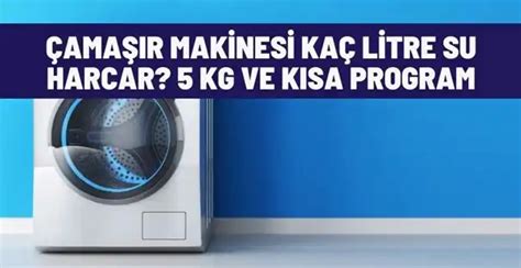 çamaşır makinesi bir yıkamada kaç litre su harcar